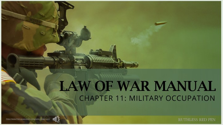 Law of War Manual: Chapter 11 – Military Occupation – Ruthless Red Pen